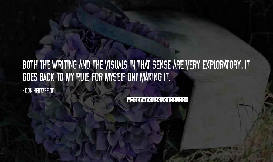 Don Hertzfeldt Quotes: Both the writing and the visuals in that sense are very exploratory. It goes back to my rule for myself [in] making it.