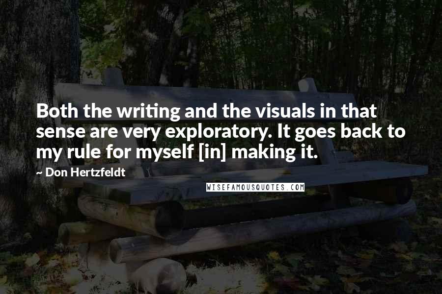 Don Hertzfeldt Quotes: Both the writing and the visuals in that sense are very exploratory. It goes back to my rule for myself [in] making it.