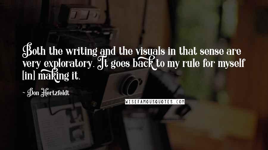 Don Hertzfeldt Quotes: Both the writing and the visuals in that sense are very exploratory. It goes back to my rule for myself [in] making it.