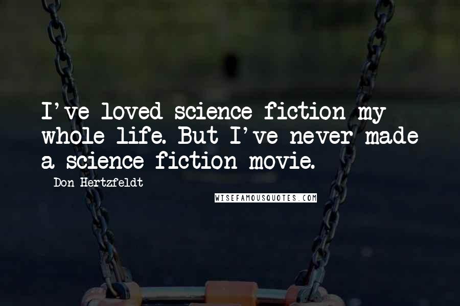 Don Hertzfeldt Quotes: I've loved science fiction my whole life. But I've never made a science fiction movie.