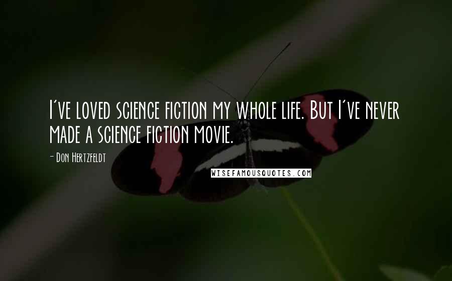 Don Hertzfeldt Quotes: I've loved science fiction my whole life. But I've never made a science fiction movie.