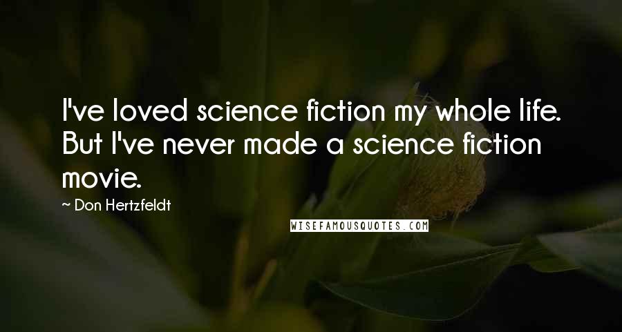 Don Hertzfeldt Quotes: I've loved science fiction my whole life. But I've never made a science fiction movie.