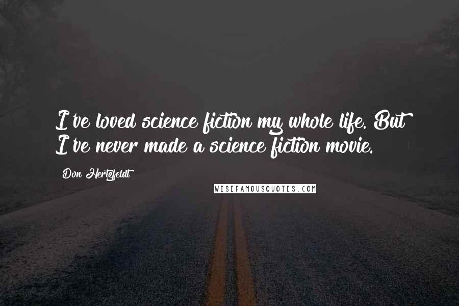 Don Hertzfeldt Quotes: I've loved science fiction my whole life. But I've never made a science fiction movie.