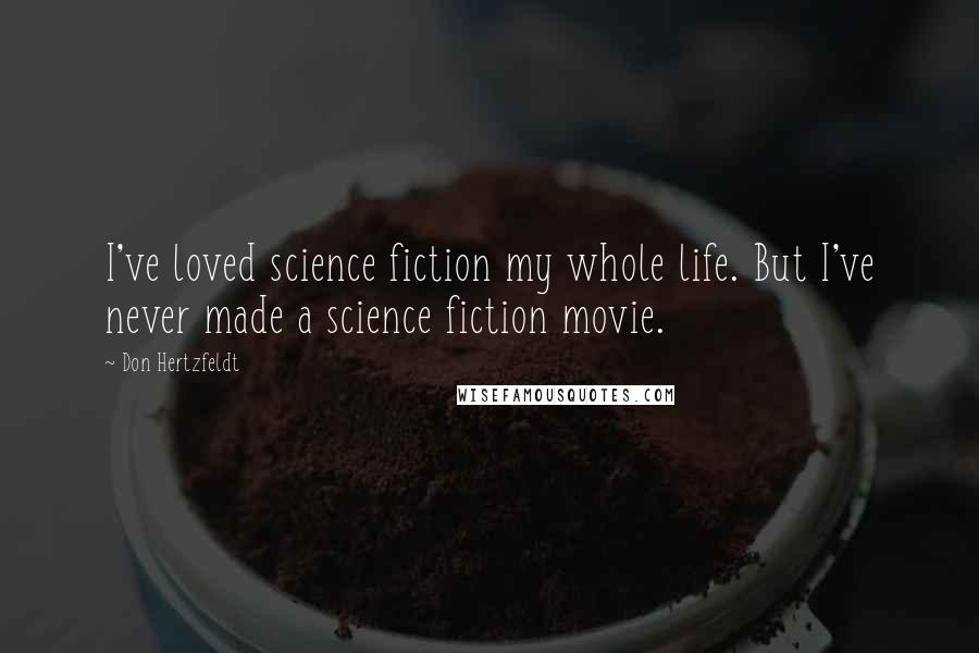 Don Hertzfeldt Quotes: I've loved science fiction my whole life. But I've never made a science fiction movie.