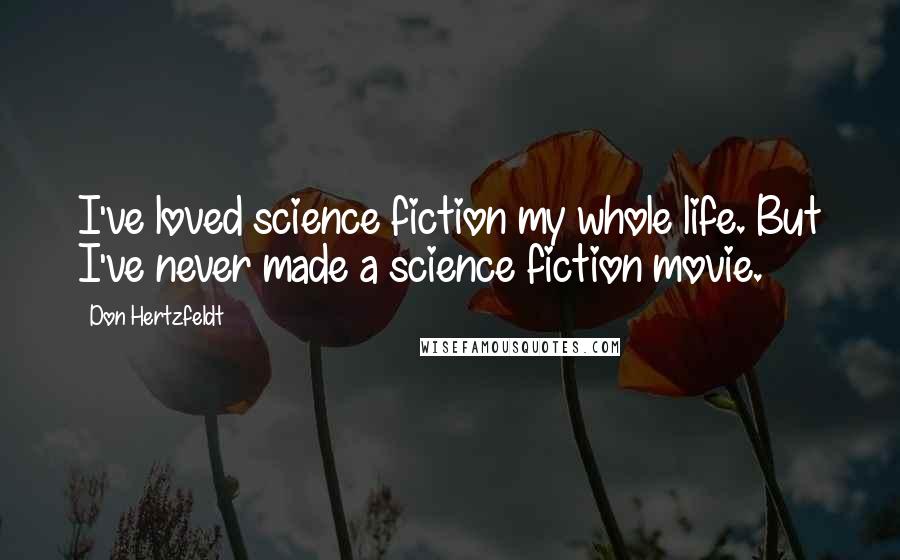 Don Hertzfeldt Quotes: I've loved science fiction my whole life. But I've never made a science fiction movie.