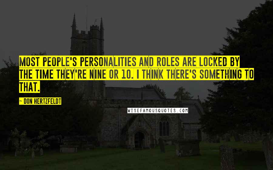 Don Hertzfeldt Quotes: Most people's personalities and roles are locked by the time they're nine or 10. I think there's something to that.