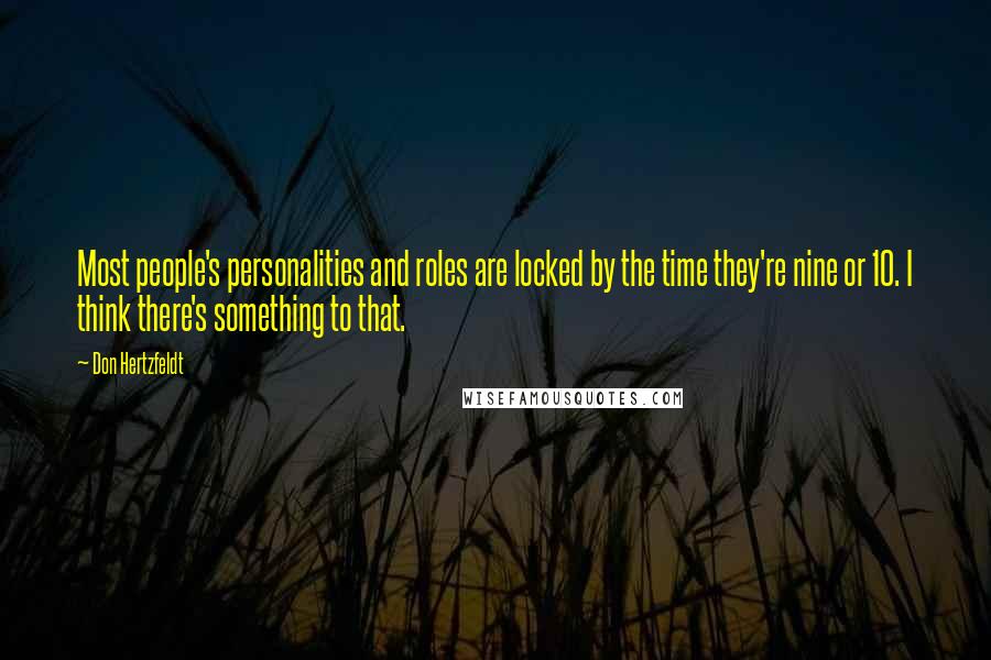 Don Hertzfeldt Quotes: Most people's personalities and roles are locked by the time they're nine or 10. I think there's something to that.