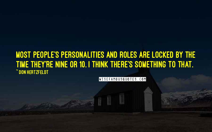 Don Hertzfeldt Quotes: Most people's personalities and roles are locked by the time they're nine or 10. I think there's something to that.