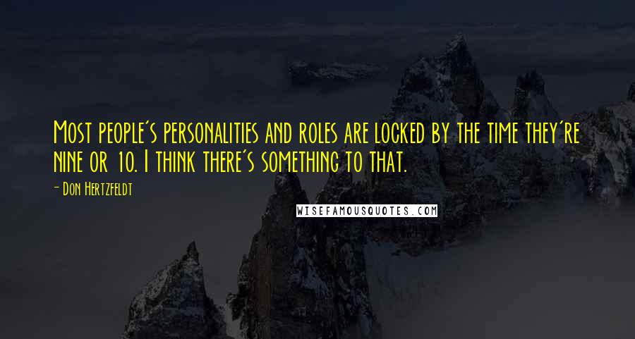 Don Hertzfeldt Quotes: Most people's personalities and roles are locked by the time they're nine or 10. I think there's something to that.