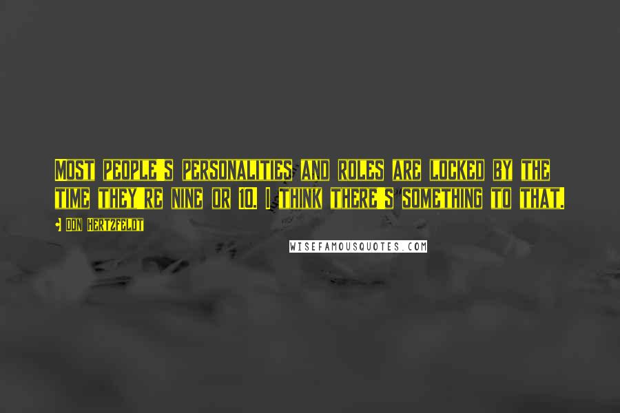 Don Hertzfeldt Quotes: Most people's personalities and roles are locked by the time they're nine or 10. I think there's something to that.