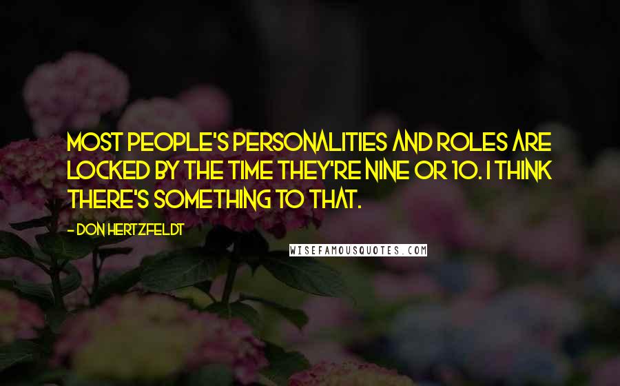 Don Hertzfeldt Quotes: Most people's personalities and roles are locked by the time they're nine or 10. I think there's something to that.