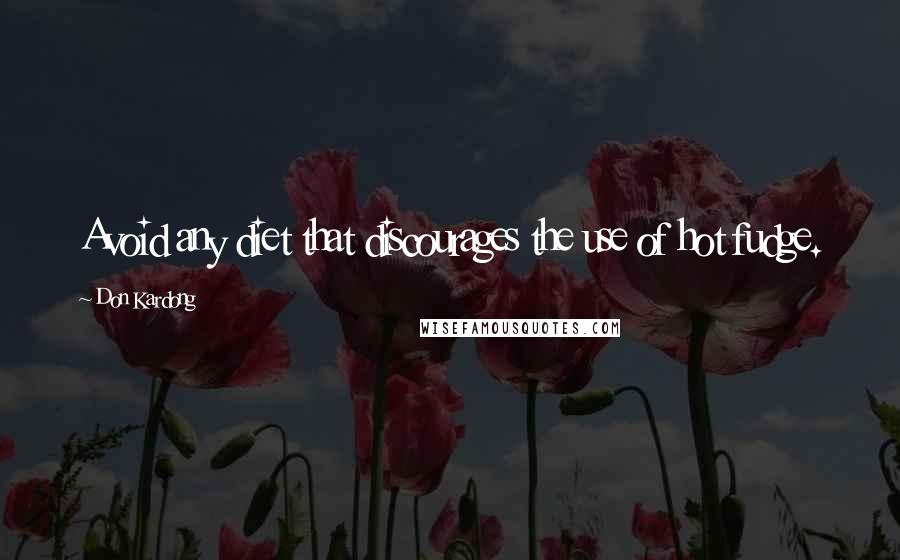 Don Kardong Quotes: Avoid any diet that discourages the use of hot fudge.