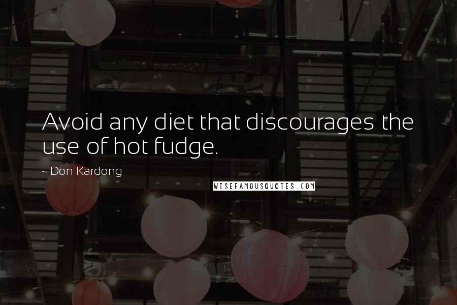 Don Kardong Quotes: Avoid any diet that discourages the use of hot fudge.