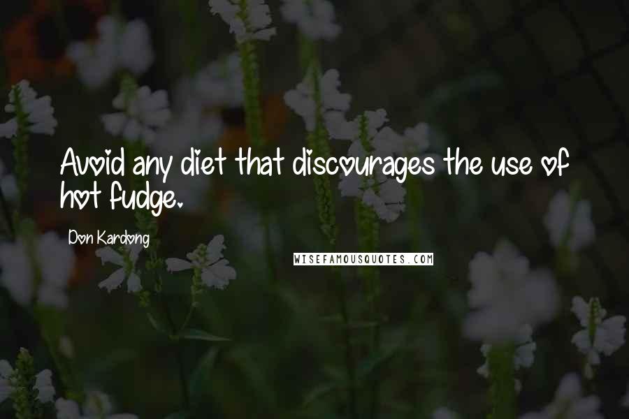 Don Kardong Quotes: Avoid any diet that discourages the use of hot fudge.