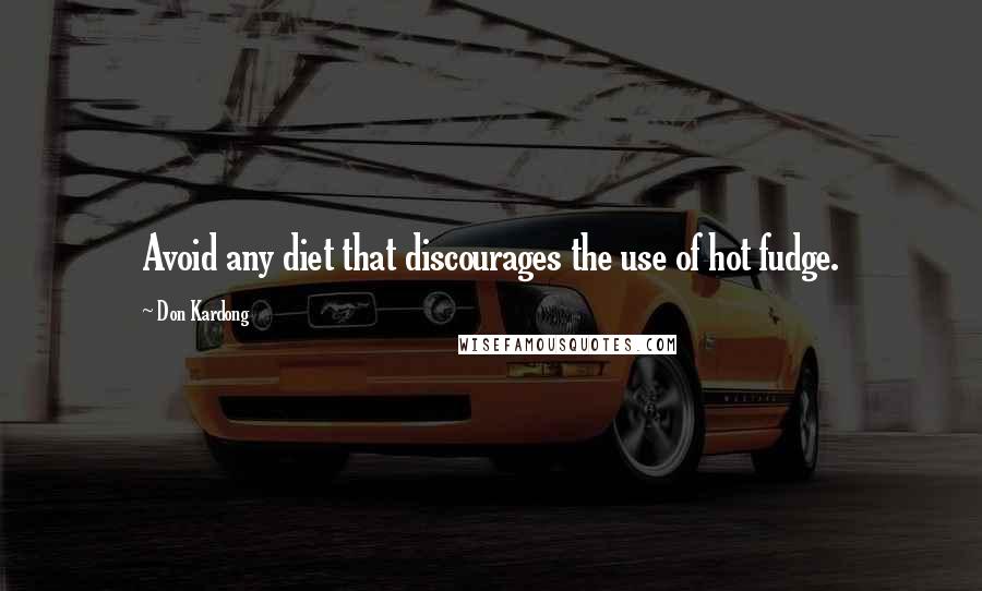 Don Kardong Quotes: Avoid any diet that discourages the use of hot fudge.