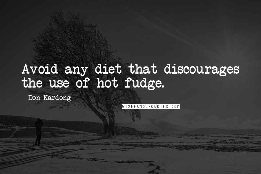 Don Kardong Quotes: Avoid any diet that discourages the use of hot fudge.