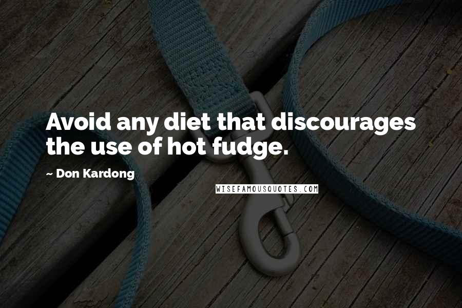 Don Kardong Quotes: Avoid any diet that discourages the use of hot fudge.