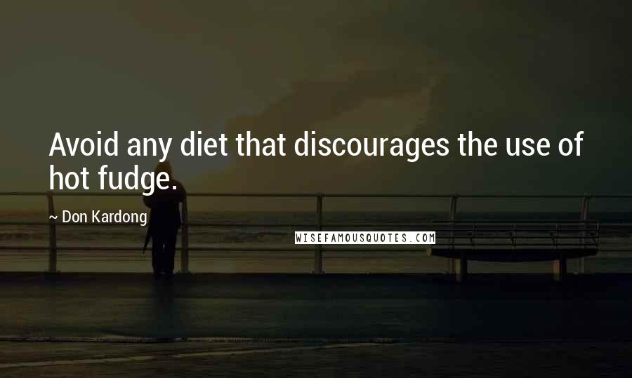 Don Kardong Quotes: Avoid any diet that discourages the use of hot fudge.