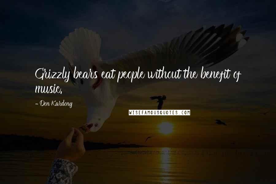 Don Kardong Quotes: Grizzly bears eat people without the benefit of music.