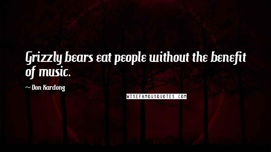 Don Kardong Quotes: Grizzly bears eat people without the benefit of music.