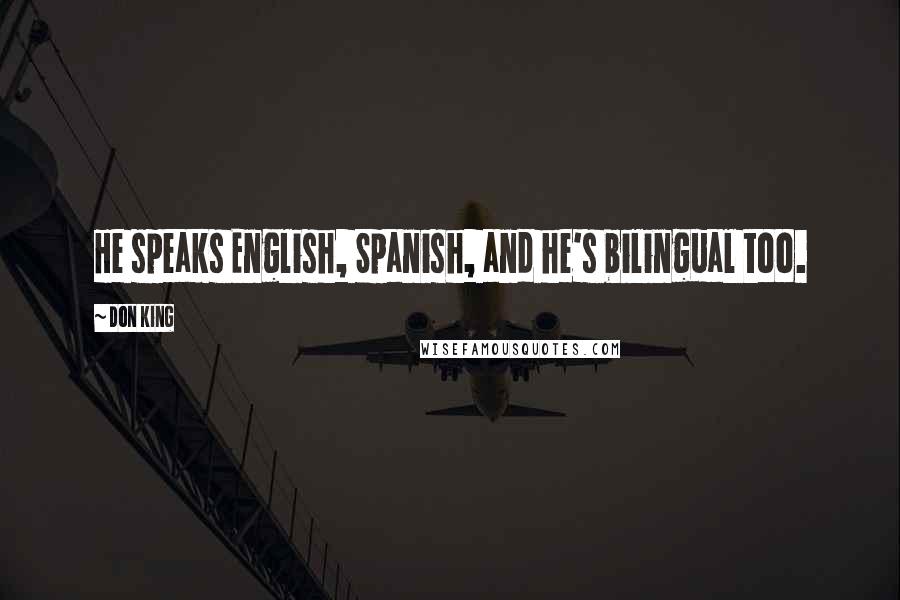 Don King Quotes: He speaks English, Spanish, and he's bilingual too.