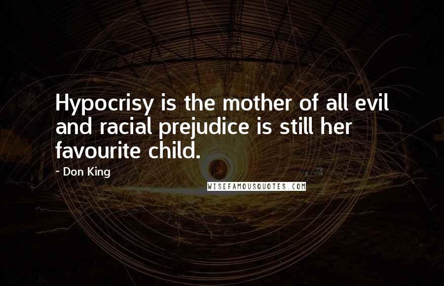 Don King Quotes: Hypocrisy is the mother of all evil and racial prejudice is still her favourite child.