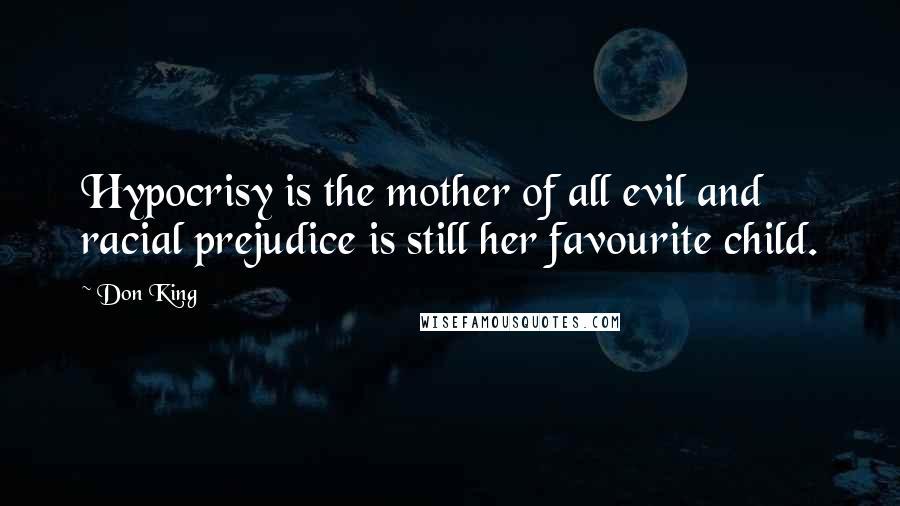 Don King Quotes: Hypocrisy is the mother of all evil and racial prejudice is still her favourite child.