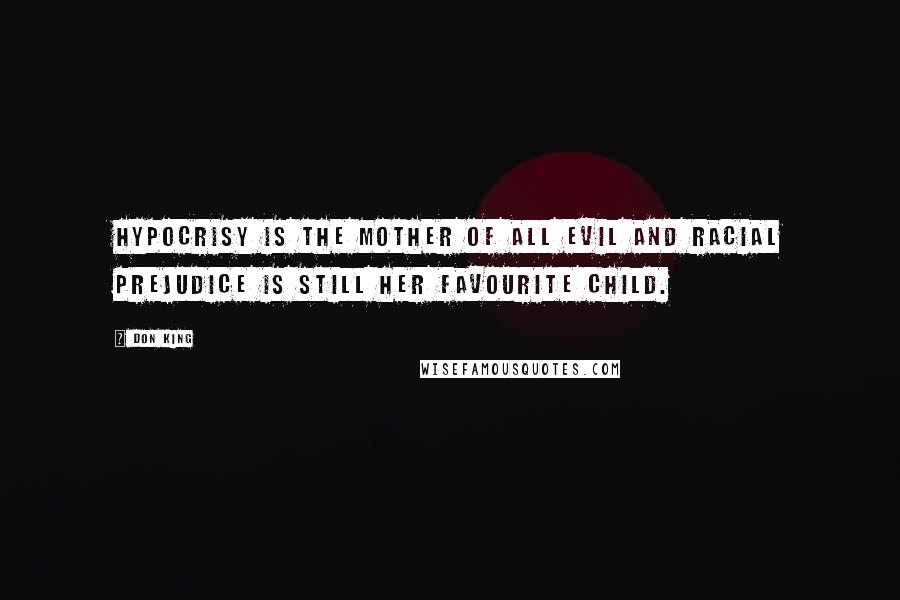 Don King Quotes: Hypocrisy is the mother of all evil and racial prejudice is still her favourite child.