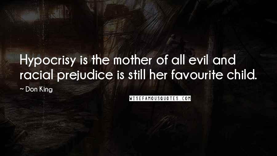 Don King Quotes: Hypocrisy is the mother of all evil and racial prejudice is still her favourite child.