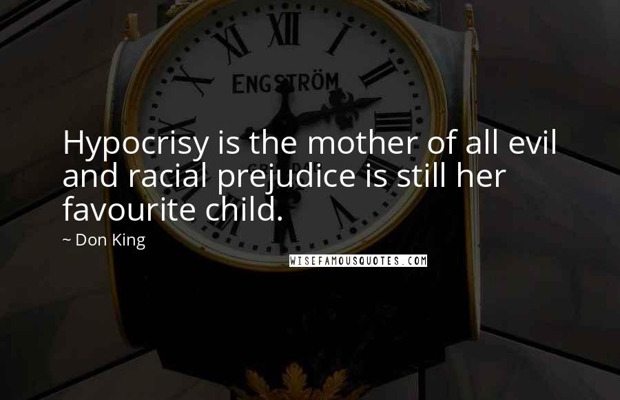 Don King Quotes: Hypocrisy is the mother of all evil and racial prejudice is still her favourite child.