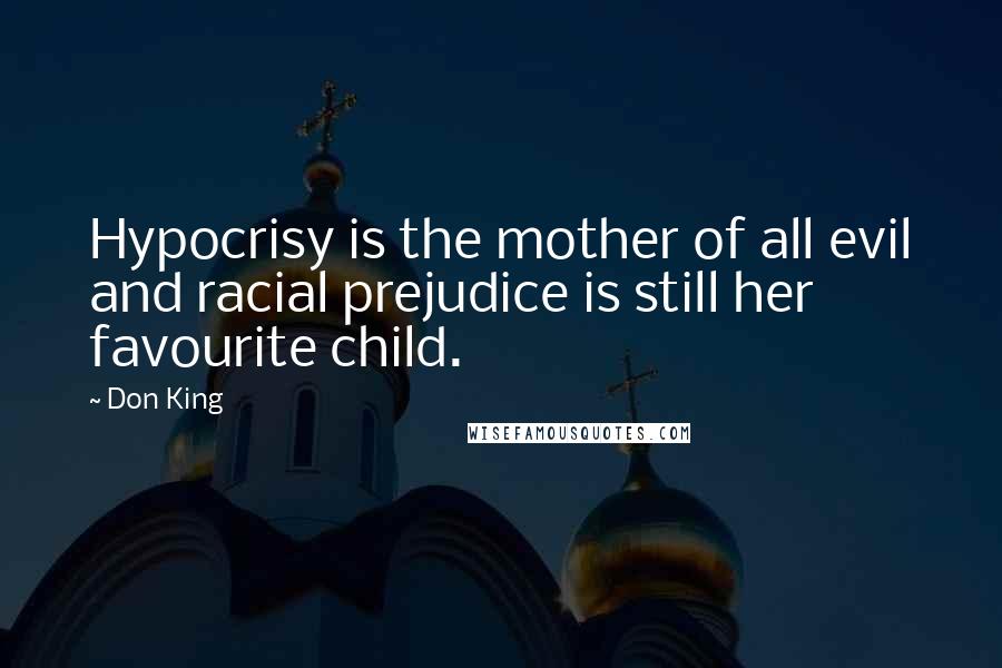 Don King Quotes: Hypocrisy is the mother of all evil and racial prejudice is still her favourite child.