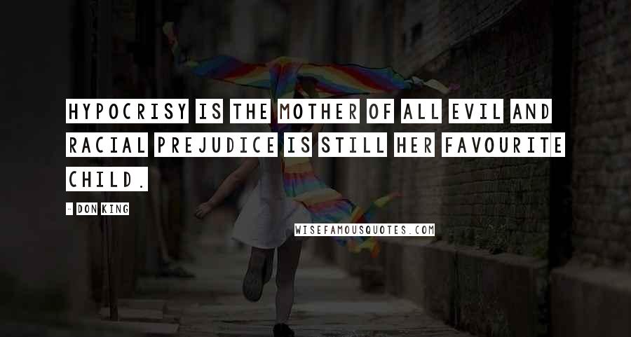 Don King Quotes: Hypocrisy is the mother of all evil and racial prejudice is still her favourite child.