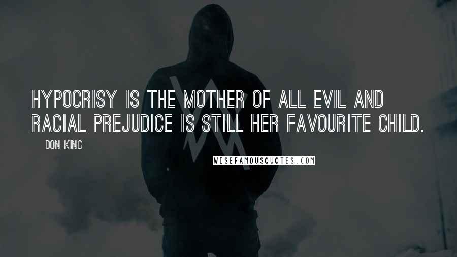 Don King Quotes: Hypocrisy is the mother of all evil and racial prejudice is still her favourite child.