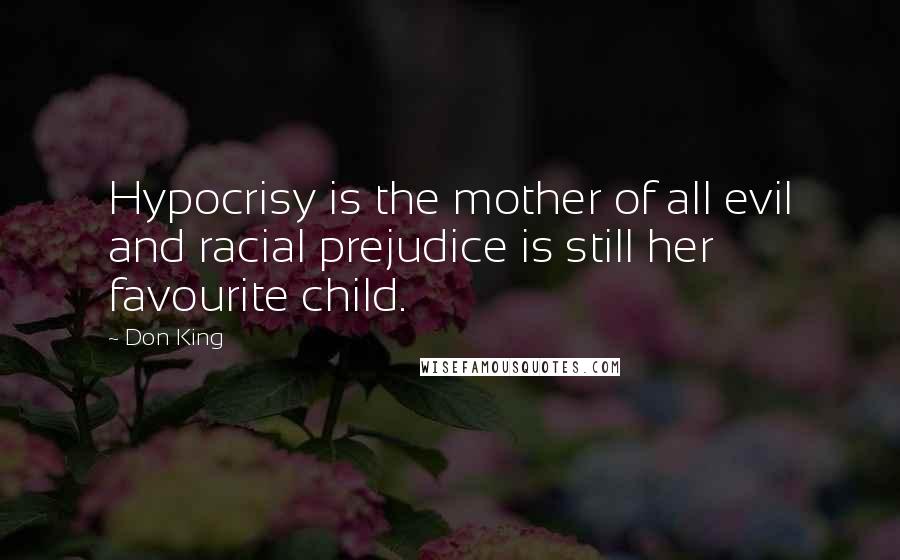 Don King Quotes: Hypocrisy is the mother of all evil and racial prejudice is still her favourite child.