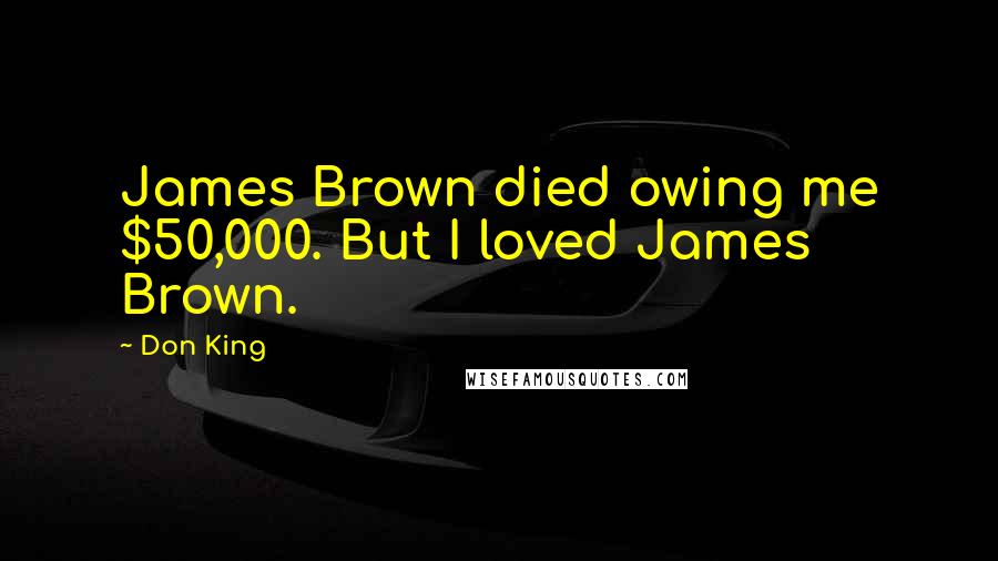 Don King Quotes: James Brown died owing me $50,000. But I loved James Brown.