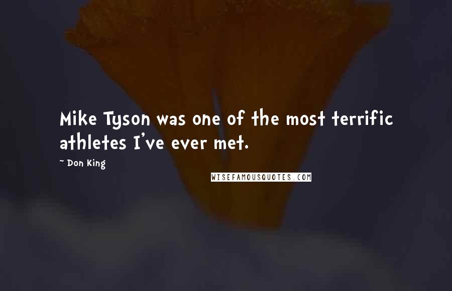 Don King Quotes: Mike Tyson was one of the most terrific athletes I've ever met.