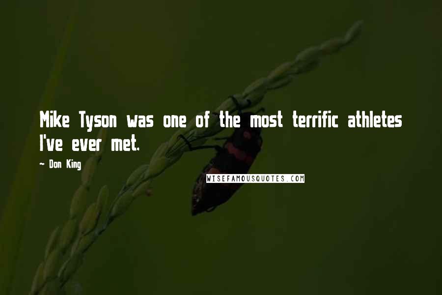 Don King Quotes: Mike Tyson was one of the most terrific athletes I've ever met.