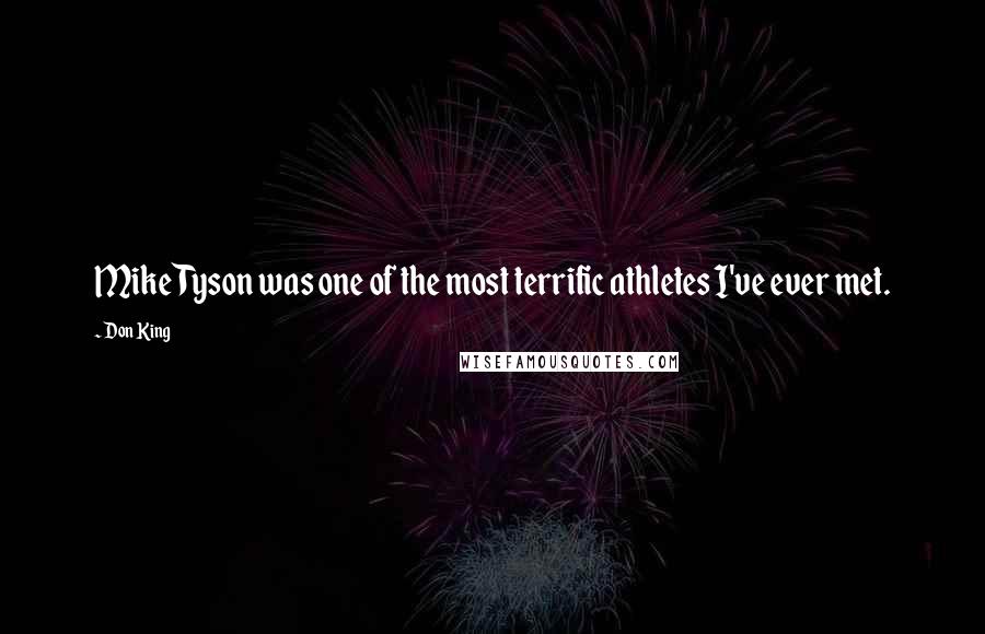 Don King Quotes: Mike Tyson was one of the most terrific athletes I've ever met.