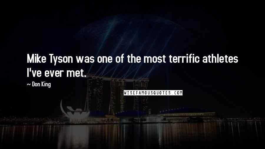 Don King Quotes: Mike Tyson was one of the most terrific athletes I've ever met.