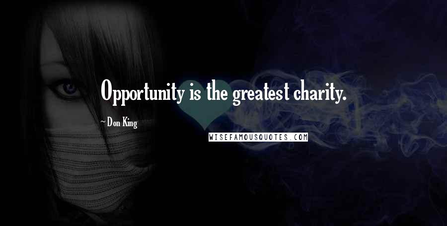 Don King Quotes: Opportunity is the greatest charity.