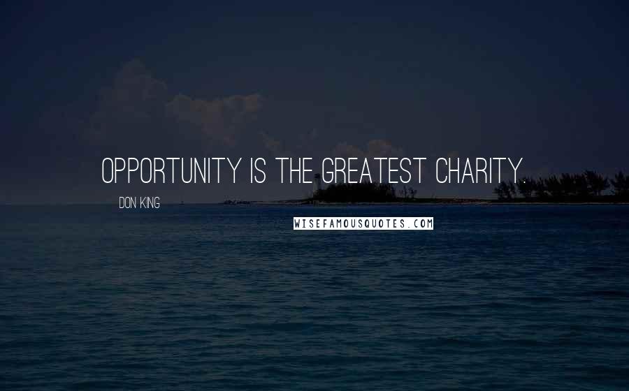 Don King Quotes: Opportunity is the greatest charity.