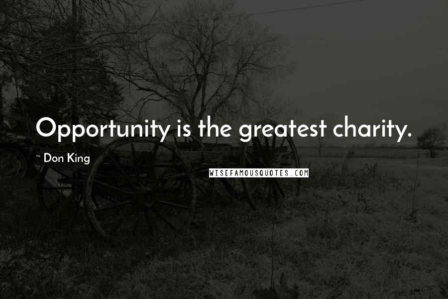 Don King Quotes: Opportunity is the greatest charity.