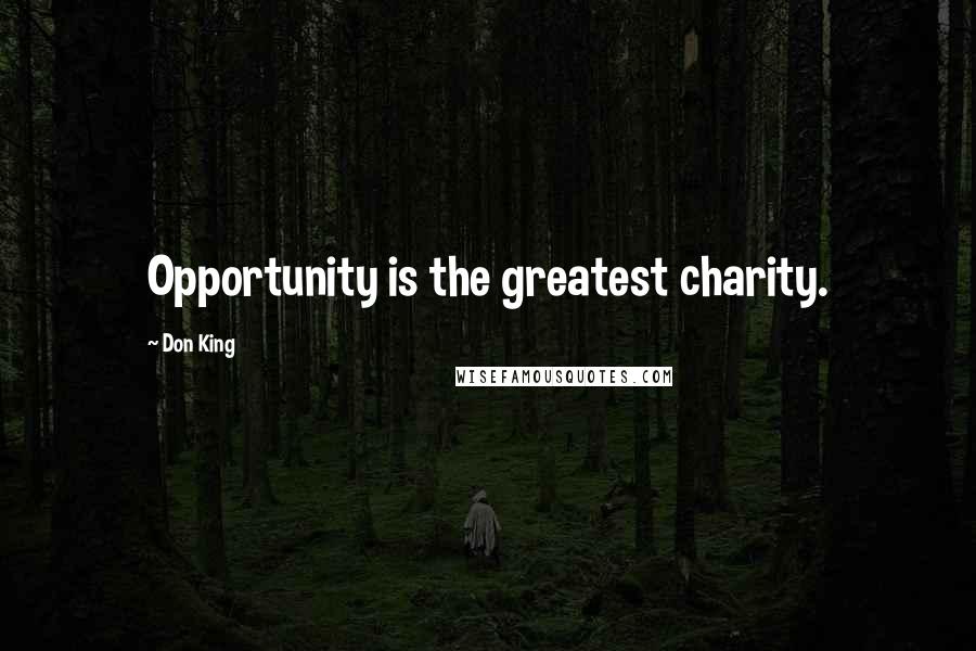 Don King Quotes: Opportunity is the greatest charity.