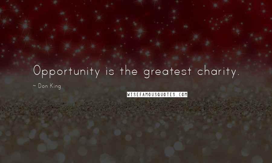 Don King Quotes: Opportunity is the greatest charity.