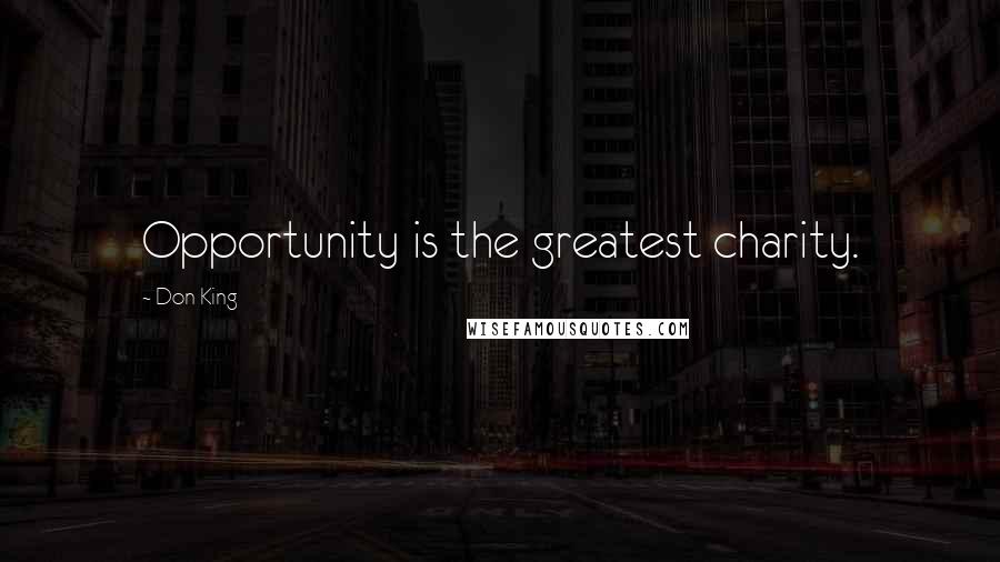 Don King Quotes: Opportunity is the greatest charity.