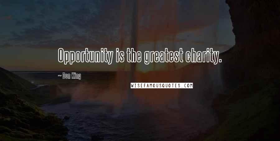 Don King Quotes: Opportunity is the greatest charity.