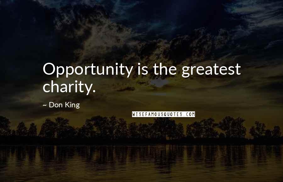 Don King Quotes: Opportunity is the greatest charity.