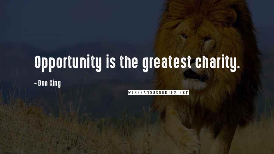 Don King Quotes: Opportunity is the greatest charity.