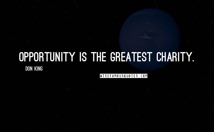 Don King Quotes: Opportunity is the greatest charity.