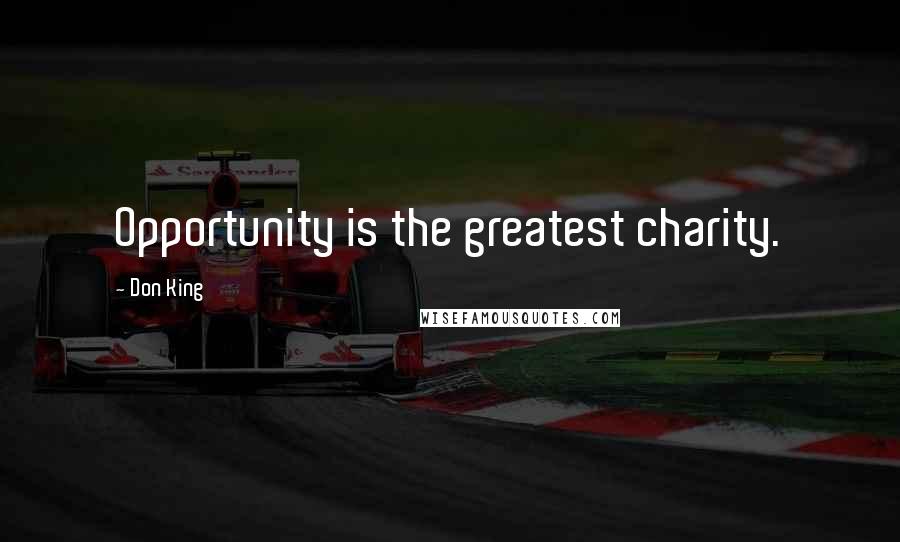Don King Quotes: Opportunity is the greatest charity.